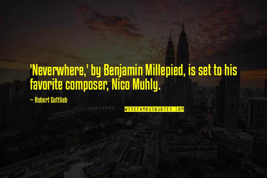 Being Yourself And Not Following Others Quotes By Robert Gottlieb: 'Neverwhere,' by Benjamin Millepied, is set to his