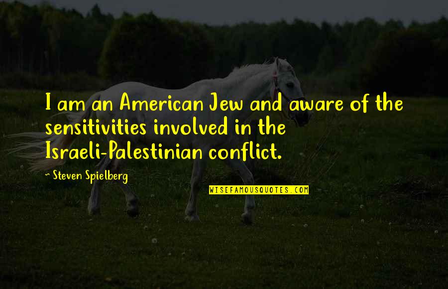 Being Yourself And Staying Strong Quotes By Steven Spielberg: I am an American Jew and aware of