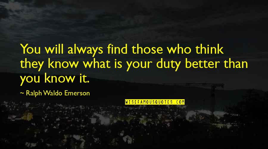 Being Yourself Emerson Quotes By Ralph Waldo Emerson: You will always find those who think they