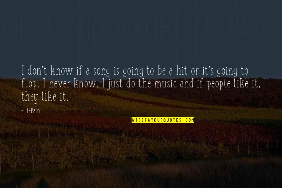 Being Yourself Friendship Quotes By T-Pain: I don't know if a song is going Being Yourself Friendship Quotes By T-Pain: I don't know if a song is going