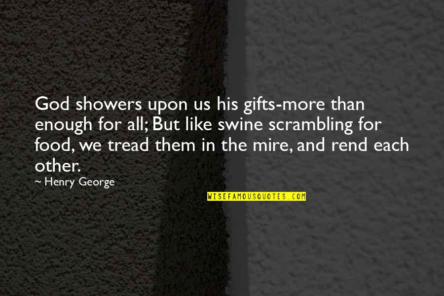 Being Yourself Happy Quotes By Henry George: God showers upon us his gifts-more than enough