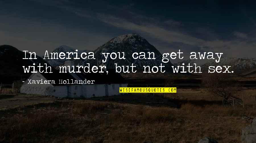 Being Yourself Happy Quotes By Xaviera Hollander: In America you can get away with murder,