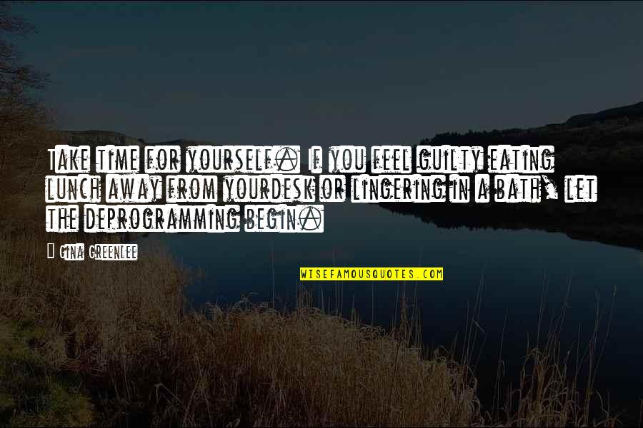Being Yourself In Love Quotes By Gina Greenlee: Take time for yourself. If you feel guilty
