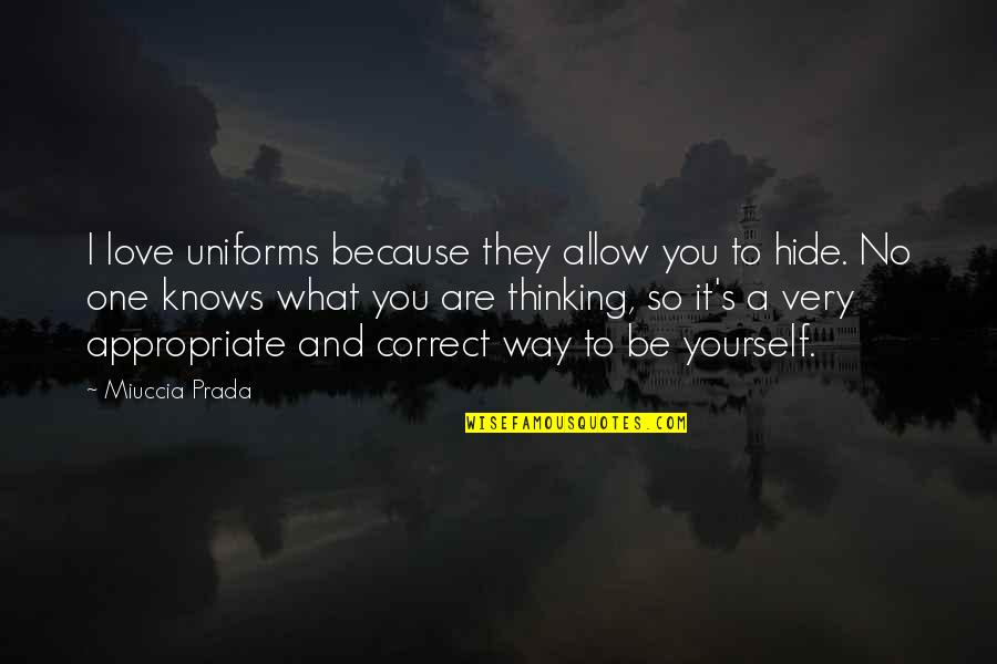 Being Yourself In Love Quotes By Miuccia Prada: I love uniforms because they allow you to