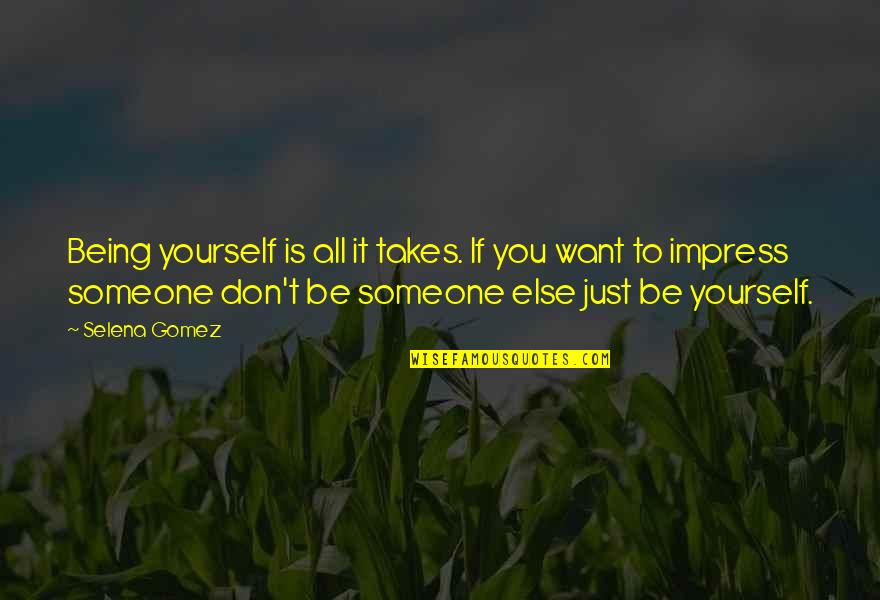 Being Yourself Not Someone Else Quotes By Selena Gomez: Being yourself is all it takes. If you