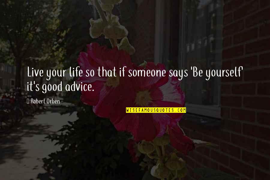 Being Yourself With Someone Quotes By Robert Orben: Live your life so that if someone says