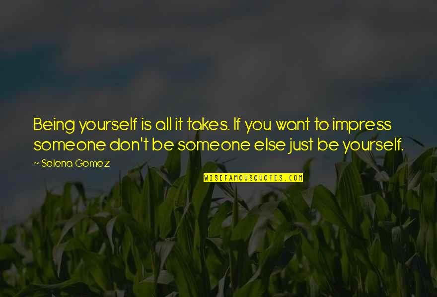 Being Yourself With Someone Quotes By Selena Gomez: Being yourself is all it takes. If you