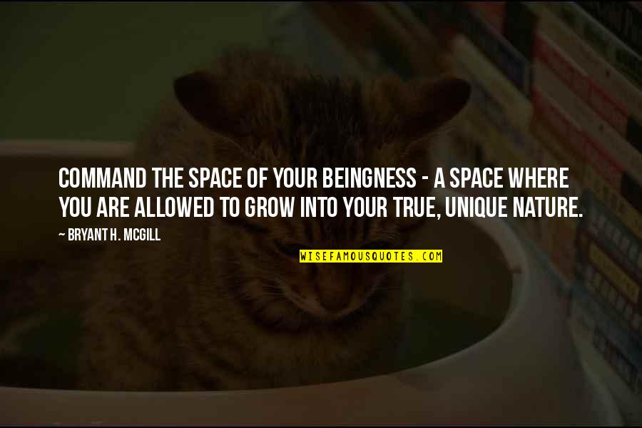 Beingness Quotes By Bryant H. McGill: Command the space of your beingness - a