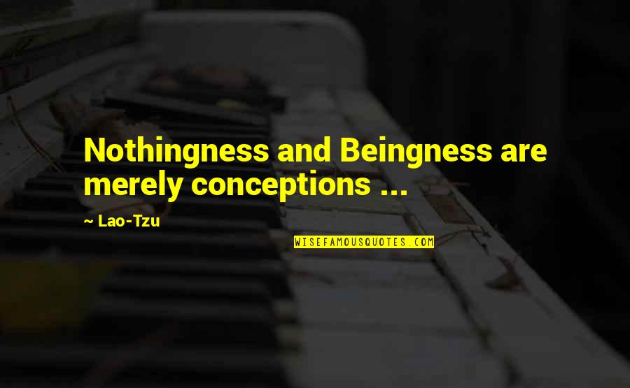 Beingness Quotes By Lao-Tzu: Nothingness and Beingness are merely conceptions ...