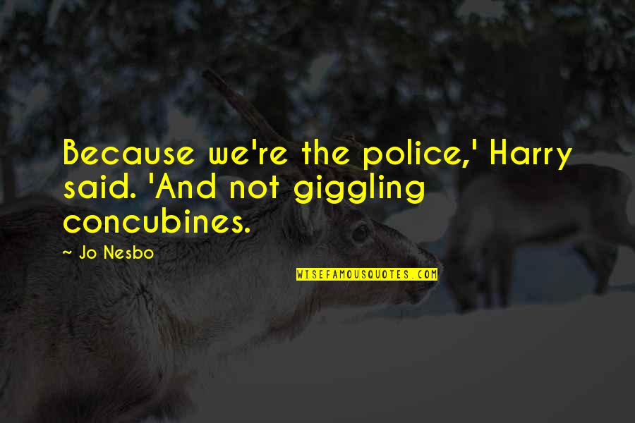 Beings Are Owners Quotes By Jo Nesbo: Because we're the police,' Harry said. 'And not