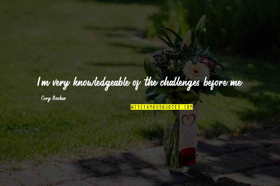 Beings In French Quotes By Cory Booker: I'm very knowledgeable of the challenges before me. Beings In French Quotes By Cory Booker: I'm very knowledgeable of the challenges before me.