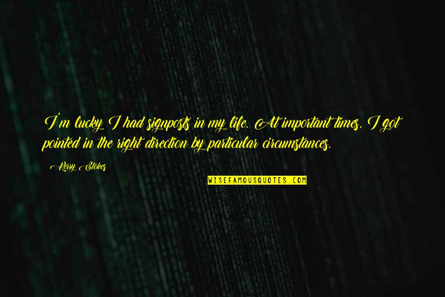 Beings In French Quotes By Kerry Stokes: I'm lucky I had signposts in my life. Beings In French Quotes By Kerry Stokes: I'm lucky I had signposts in my life.
