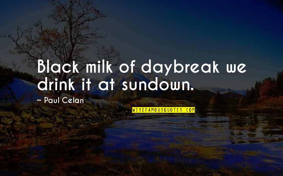 Beingsaver Quotes By Paul Celan: Black milk of daybreak we drink it at Beingsaver Quotes By Paul Celan: Black milk of daybreak we drink it at