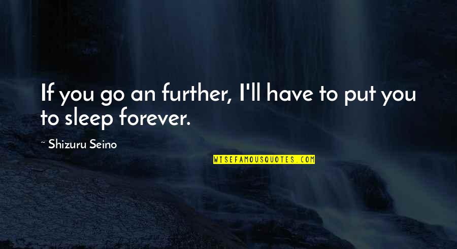 Beinning Quotes By Shizuru Seino: If you go an further, I'll have to Beinning Quotes By Shizuru Seino: If you go an further, I'll have to