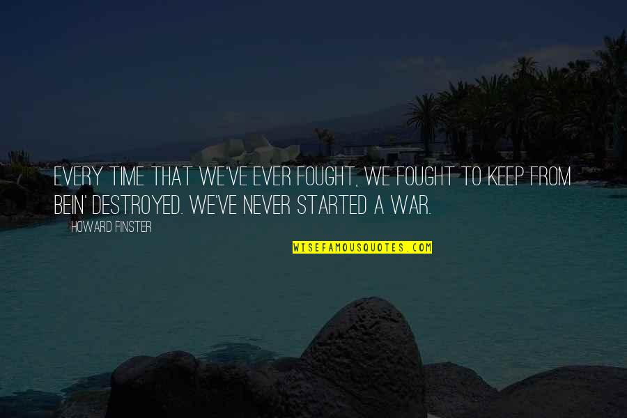 Bein's Quotes By Howard Finster: Every time that we've ever fought, we fought