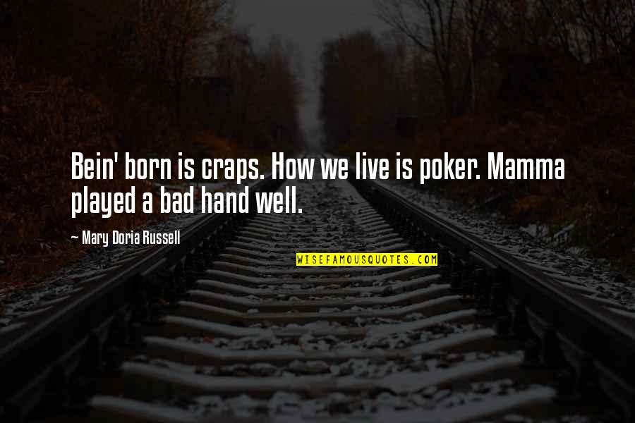 Bein's Quotes By Mary Doria Russell: Bein' born is craps. How we live is
