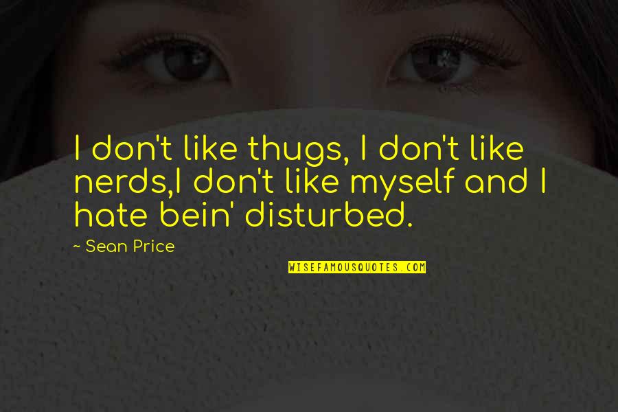 Bein's Quotes By Sean Price: I don't like thugs, I don't like nerds,I