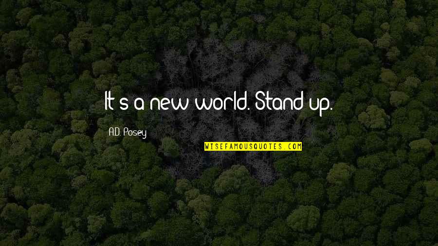 Beinsa Douno Quotes By A.D. Posey: It's a new world. Stand up. Beinsa Douno Quotes By A.D. Posey: It's a new world. Stand up.