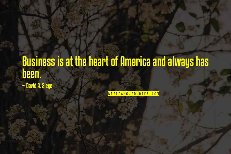 Beinsa Douno Quotes By David A. Siegel: Business is at the heart of America and Beinsa Douno Quotes By David A. Siegel: Business is at the heart of America and