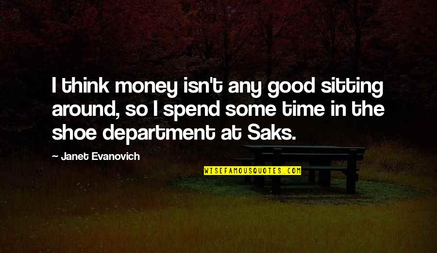 Beinsa Douno Quotes By Janet Evanovich: I think money isn't any good sitting around, Beinsa Douno Quotes By Janet Evanovich: I think money isn't any good sitting around,