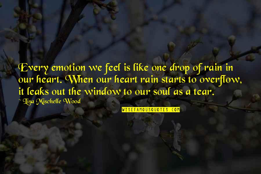 Beinteha Mohabbat Quotes By Lisa Mischelle Wood: Every emotion we feel is like one drop