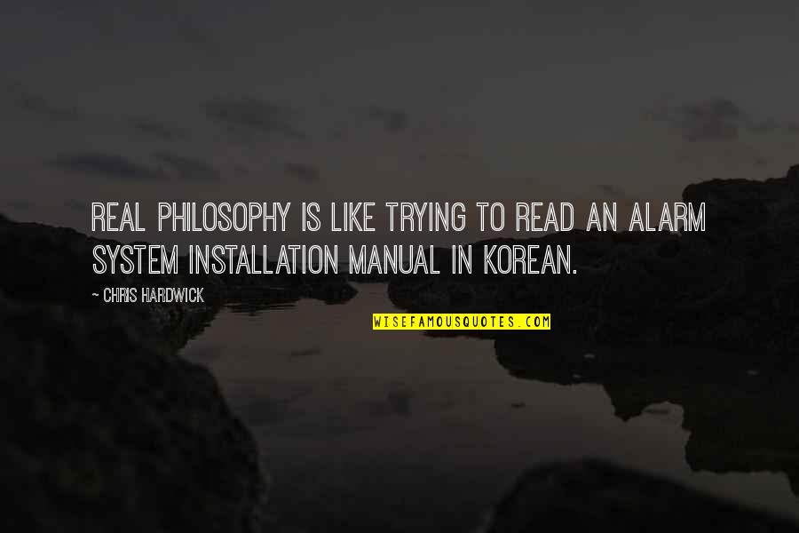 Beiradao Quotes By Chris Hardwick: Real philosophy is like trying to read an Beiradao Quotes By Chris Hardwick: Real philosophy is like trying to read an