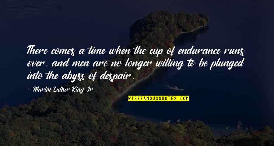 Beiras Litoral Quotes By Martin Luther King Jr.: There comes a time when the cup of Beiras Litoral Quotes By Martin Luther King Jr.: There comes a time when the cup of