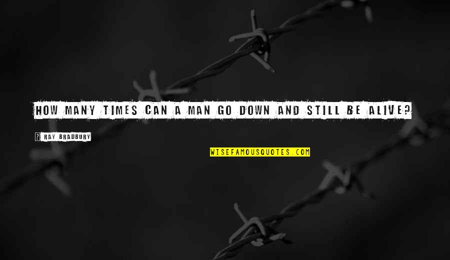 Beiras Litoral Quotes By Ray Bradbury: How many times can a man go down Beiras Litoral Quotes By Ray Bradbury: How many times can a man go down