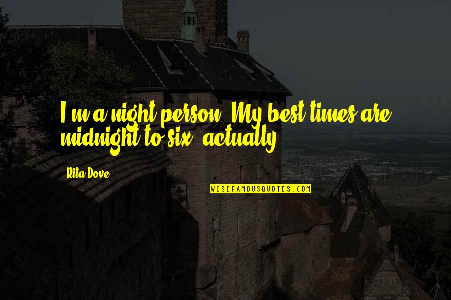 Beiras Litoral Quotes By Rita Dove: I'm a night person. My best times are
