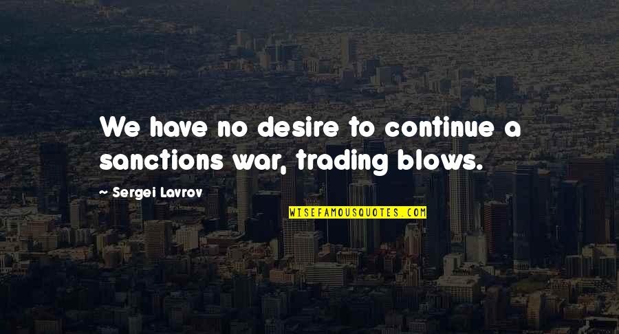 Beirut Is Crying Quotes By Sergei Lavrov: We have no desire to continue a sanctions