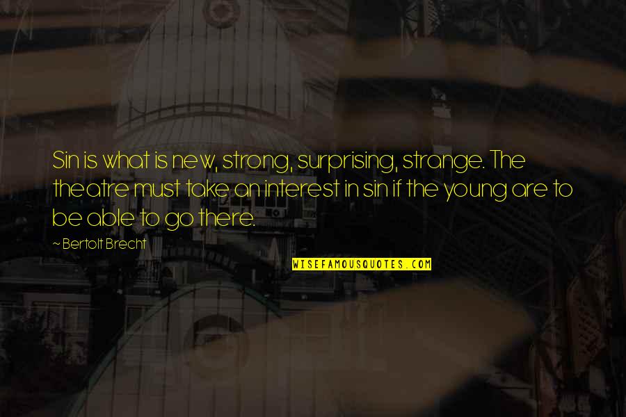 Beisbol Dominicano Quotes By Bertolt Brecht: Sin is what is new, strong, surprising, strange. Beisbol Dominicano Quotes By Bertolt Brecht: Sin is what is new, strong, surprising, strange.