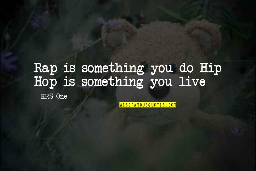Beisbol Dominicano Quotes By KRS-One: Rap is something you do Hip Hop is