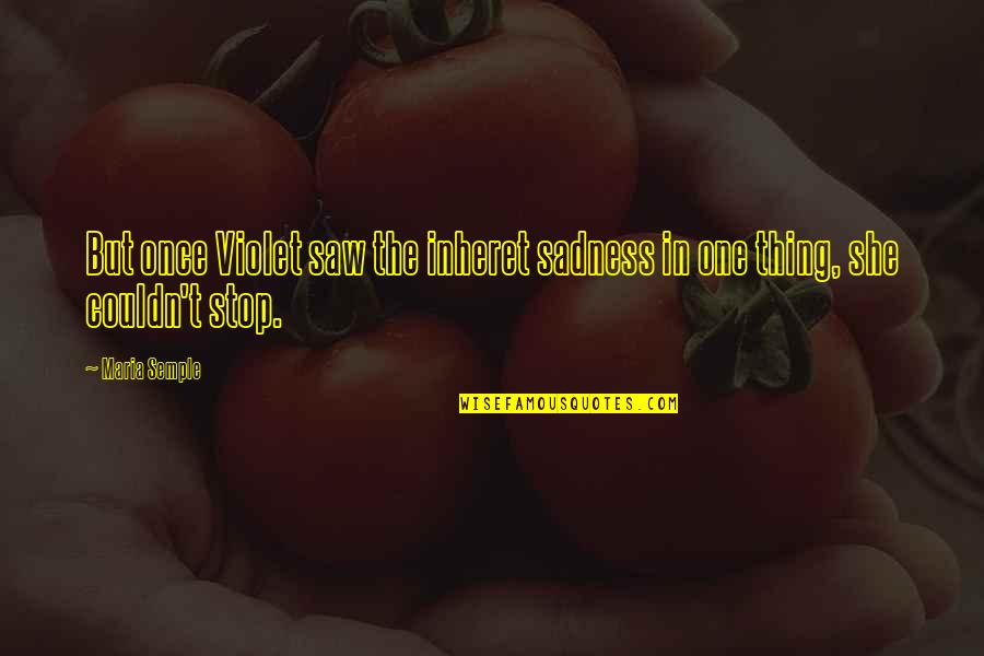 Beisiegel Amber Quotes By Maria Semple: But once Violet saw the inheret sadness in
