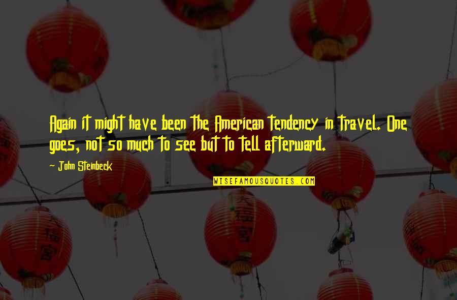 Beisiegel Quotes By John Steinbeck: Again it might have been the American tendency