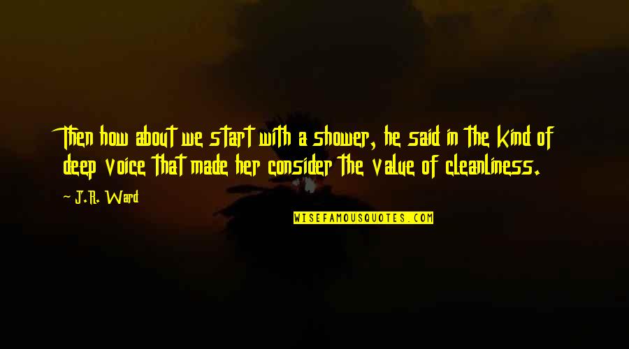 Beisser Grimes Quotes By J.R. Ward: Then how about we start with a shower, Beisser Grimes Quotes By J.R. Ward: Then how about we start with a shower,