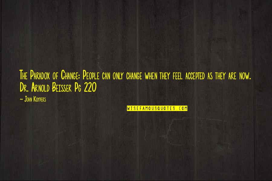 Beisser Quotes By John Kuypers: The Paradox of Change: People can only change Beisser Quotes By John Kuypers: The Paradox of Change: People can only change