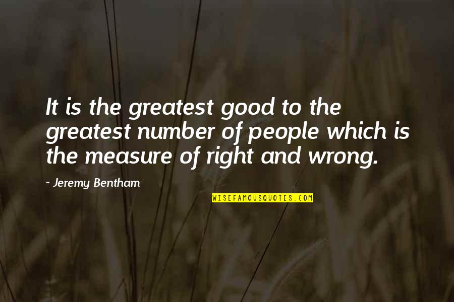 Beistegui Hermanos Quotes By Jeremy Bentham: It is the greatest good to the greatest Beistegui Hermanos Quotes By Jeremy Bentham: It is the greatest good to the greatest
