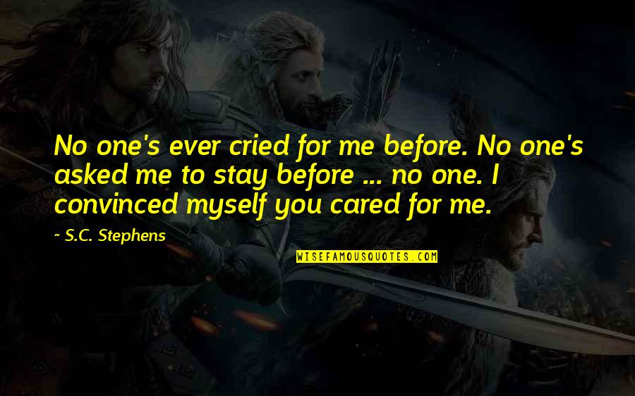 Beistegui Hermanos Quotes By S.C. Stephens: No one's ever cried for me before. No Beistegui Hermanos Quotes By S.C. Stephens: No one's ever cried for me before. No