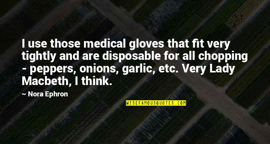 Beister Mens Garden Quotes By Nora Ephron: I use those medical gloves that fit very