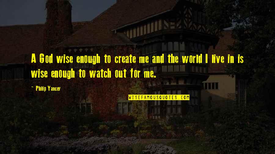 Beister Mens Garden Quotes By Philip Yancey: A God wise enough to create me and