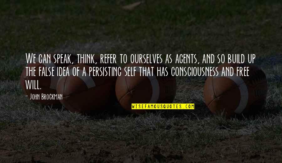 Beistrich Vor Quotes By John Brockman: We can speak, think, refer to ourselves as Beistrich Vor Quotes By John Brockman: We can speak, think, refer to ourselves as