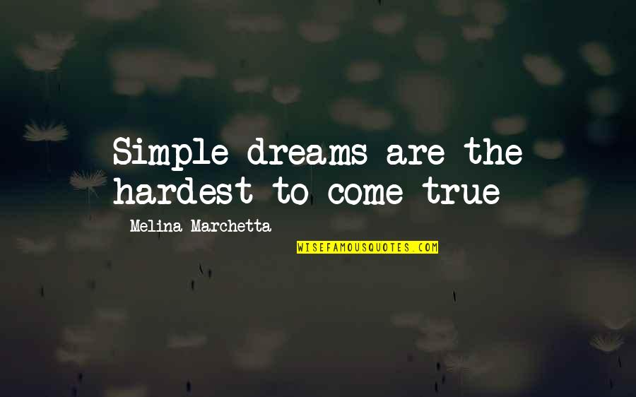 Beiswenger Teacher Quotes By Melina Marchetta: Simple dreams are the hardest to come true