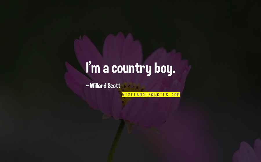 Beitchman David Quotes By Willard Scott: I'm a country boy.