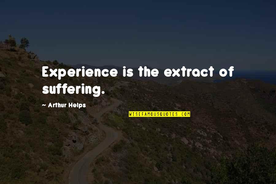 Beitchman Orthodontics Quotes By Arthur Helps: Experience is the extract of suffering.