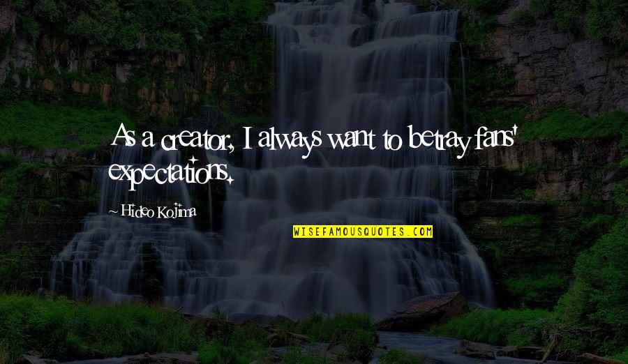 Beitchman Orthodontics Quotes By Hideo Kojima: As a creator, I always want to betray Beitchman Orthodontics Quotes By Hideo Kojima: As a creator, I always want to betray