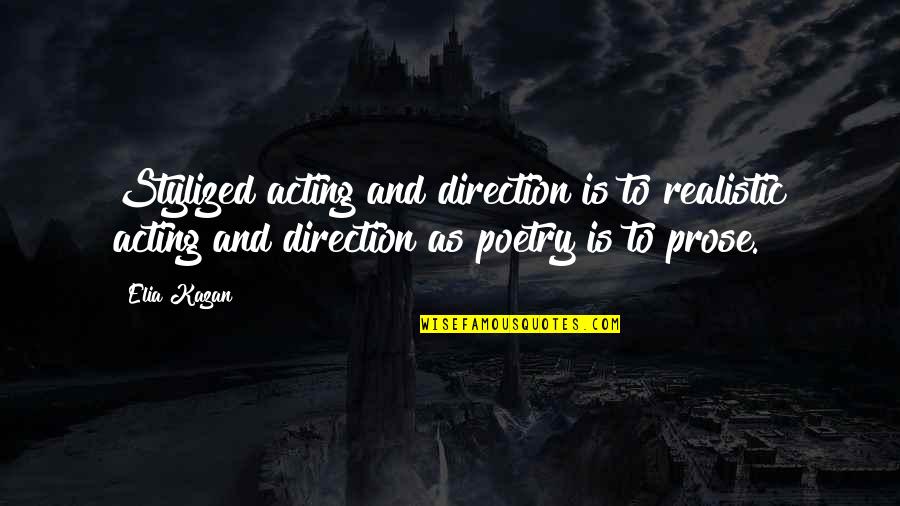 Beitel And Becker Quotes By Elia Kazan: Stylized acting and direction is to realistic acting