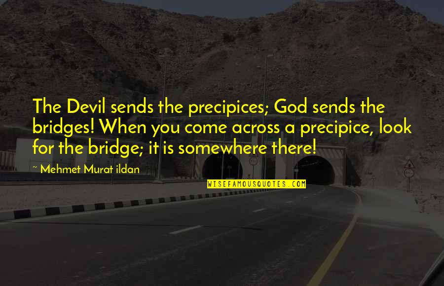 Beitel Group Quotes By Mehmet Murat Ildan: The Devil sends the precipices; God sends the Beitel Group Quotes By Mehmet Murat Ildan: The Devil sends the precipices; God sends the