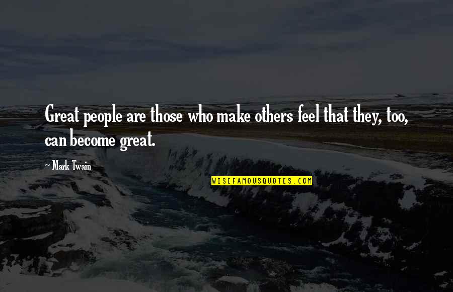 Beitsch C Quotes By Mark Twain: Great people are those who make others feel