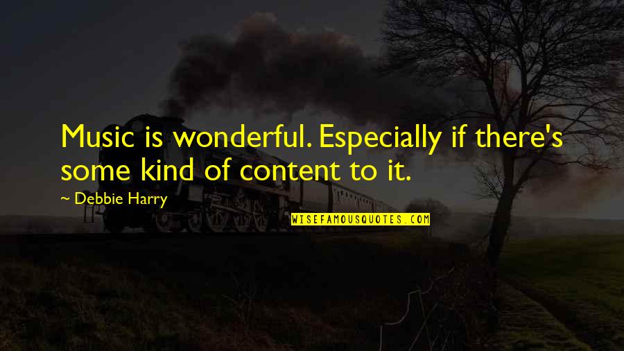 Beitsch Fremont Quotes By Debbie Harry: Music is wonderful. Especially if there's some kind