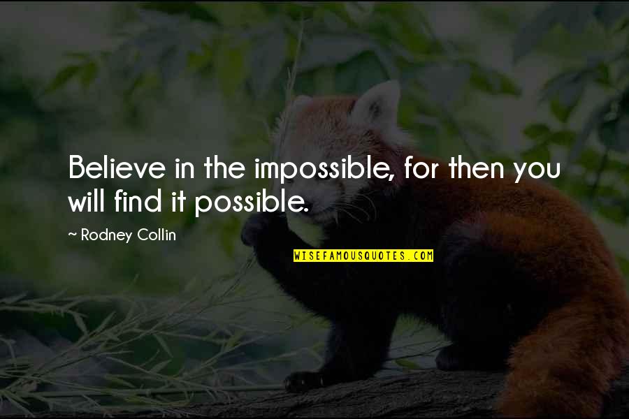 Beitzel Meats Quotes By Rodney Collin: Believe in the impossible, for then you will